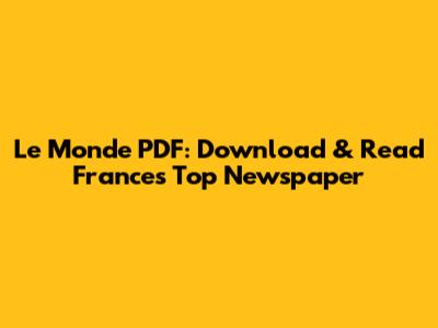 Le Monde PDF: Download & Read France's Top Newspaper