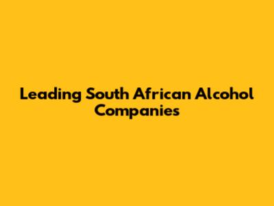 Leading South African Alcohol Companies