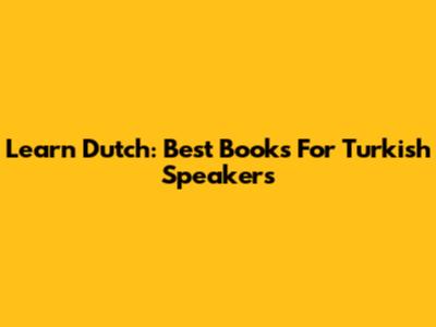 Learn Dutch: Best Books For Turkish Speakers