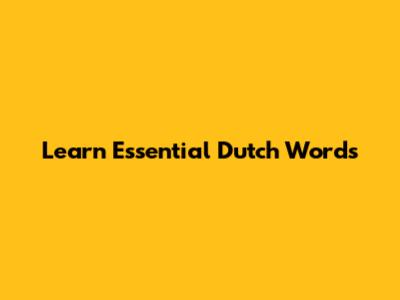Learn Essential Dutch Words