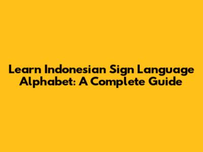 Learn Indonesian Sign Language Alphabet: A Complete Guide