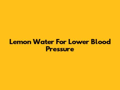 Lemon Water For Lower Blood Pressure
