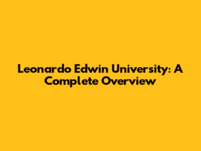 Leonardo Edwin University: A Complete Overview