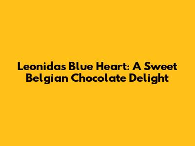 Leonidas Blue Heart: A Sweet Belgian Chocolate Delight