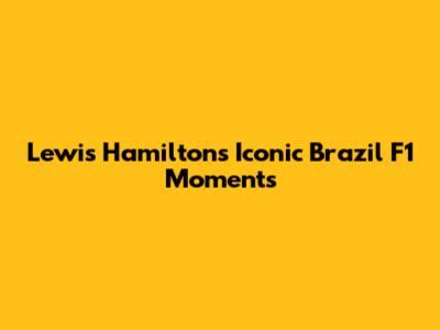 Lewis Hamilton's Iconic Brazil F1 Moments