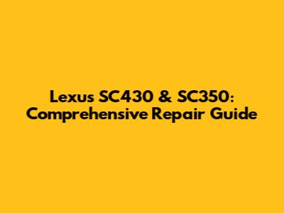 Lexus SC430 & SC350: Comprehensive Repair Guide