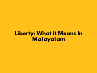 Liberty: What It Means In Malayalam