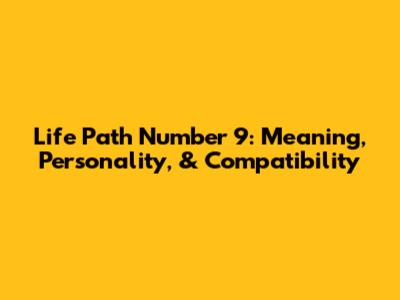 Life Path Number 9: Meaning, Personality, & Compatibility