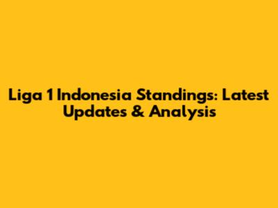 Liga 1 Indonesia Standings: Latest Updates & Analysis