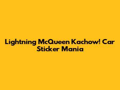 Lightning McQueen Kachow! Car Sticker Mania