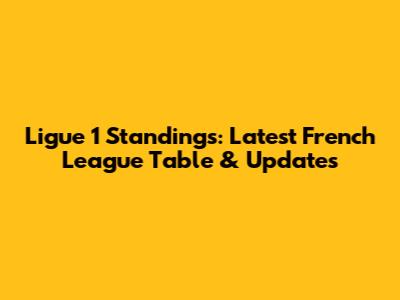 Ligue 1 Standings: Latest French League Table & Updates