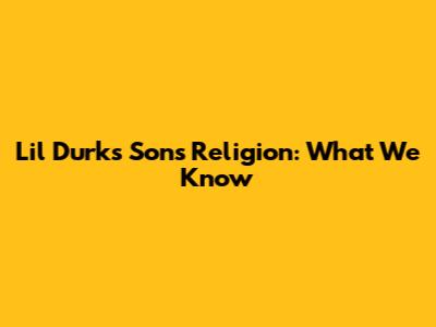 Lil Durk's Son's Religion: What We Know