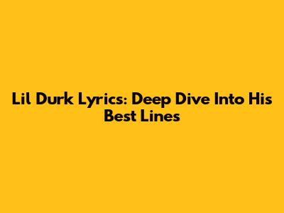 Lil Durk Lyrics: Deep Dive Into His Best Lines