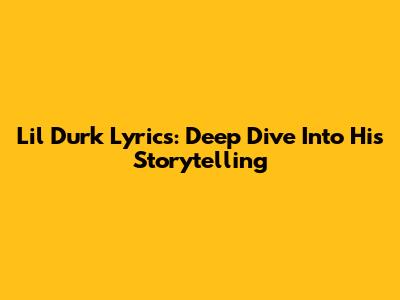 Lil Durk Lyrics: Deep Dive Into His Storytelling