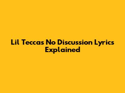 Lil Tecca's "No Discussion" Lyrics Explained