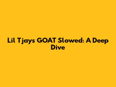 Lil Tjay's 'GOAT' Slowed: A Deep Dive