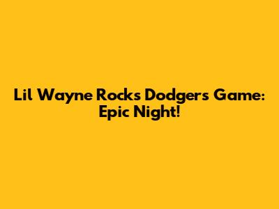 Lil Wayne Rocks Dodgers Game: Epic Night!