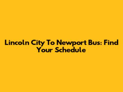 Lincoln City To Newport Bus: Find Your Schedule