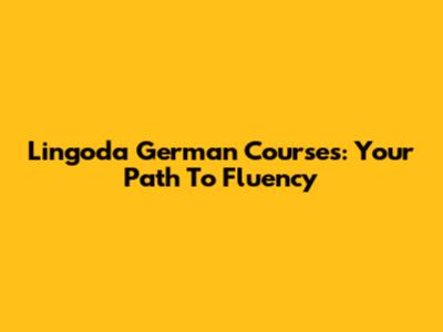 Lingoda German Courses: Your Path To Fluency