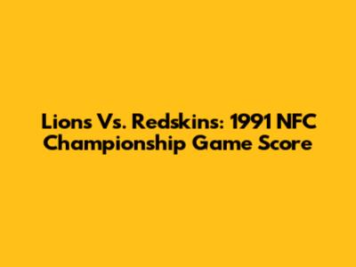 Lions Vs. Redskins: 1991 NFC Championship Game Score