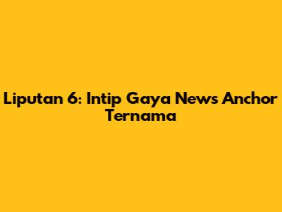 Liputan 6: Intip Gaya News Anchor Ternama