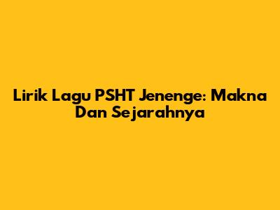 Lirik Lagu PSHT Jenenge: Makna Dan Sejarahnya