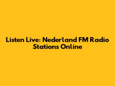 Listen Live: Nederland FM Radio Stations Online