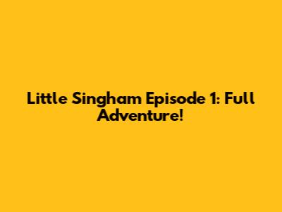 Little Singham Episode 1: Full Adventure!