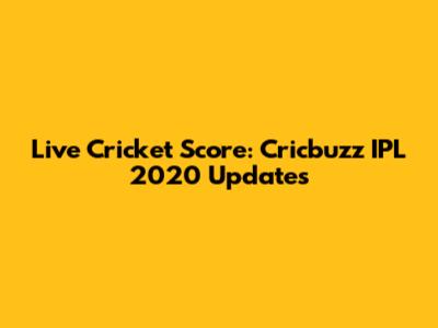 Live Cricket Score: Cricbuzz IPL 2020 Updates