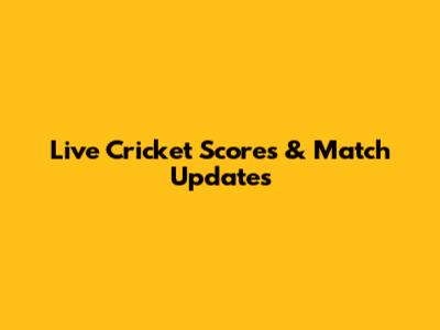 Live Cricket Scores & Match Updates