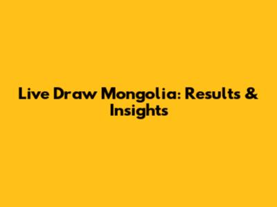 Live Draw Mongolia: Results & Insights