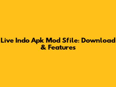 Live Indo Apk Mod Sfile: Download & Features