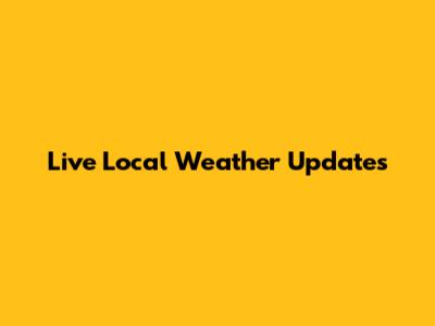 Live Local Weather Updates