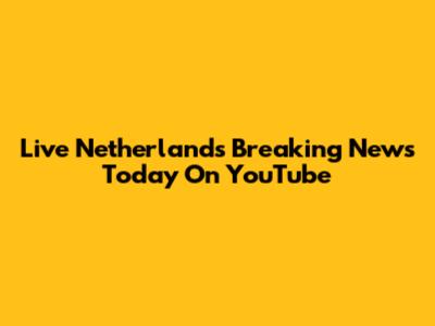 Live Netherlands Breaking News Today On YouTube