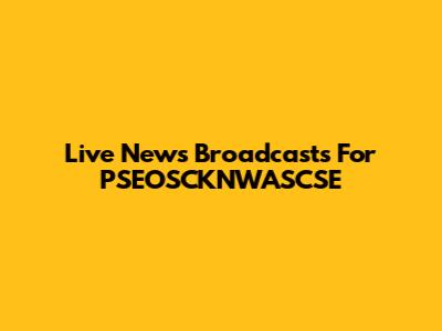 Live News Broadcasts For PSEOSCKNWASCSE