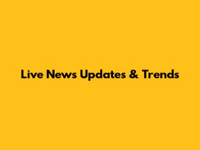 Live News Updates & Trends