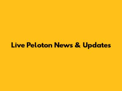 Live Peloton News & Updates
