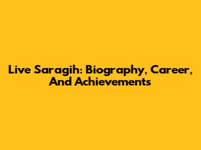 Live Saragih: Biography, Career, And Achievements