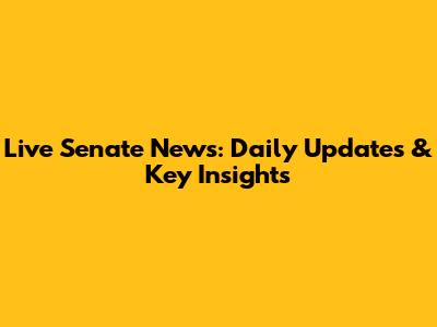 Live Senate News: Daily Updates & Key Insights