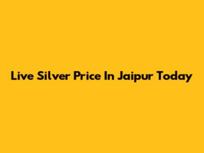 Live Silver Price In Jaipur Today