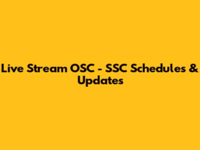 Live Stream OSC - SSC Schedules & Updates