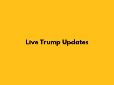Live Trump Updates