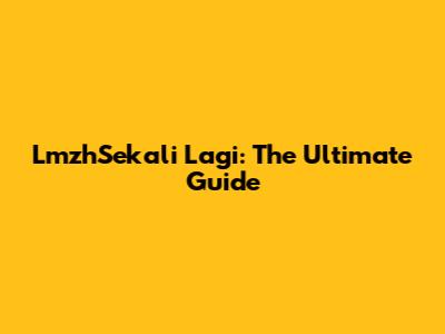 LmzhSekali Lagi: The Ultimate Guide