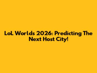 LoL Worlds 2026: Predicting The Next Host City!