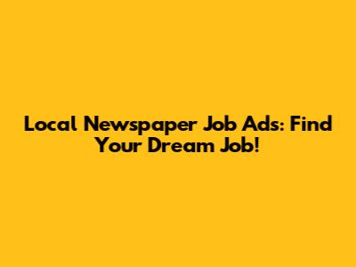 Local Newspaper Job Ads: Find Your Dream Job!