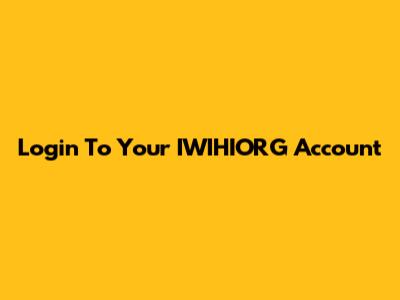 Login To Your IWIHIORG Account