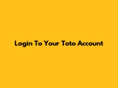 Login To Your Toto Account