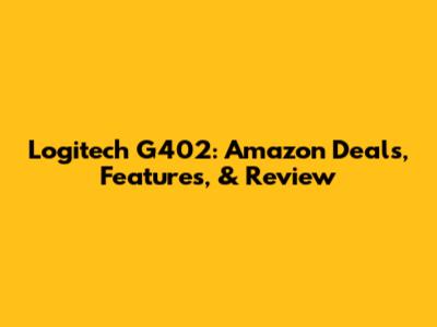 Logitech G402: Amazon Deals, Features, & Review