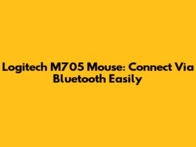 Logitech M705 Mouse: Connect Via Bluetooth Easily