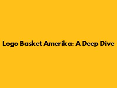 Logo Basket Amerika: A Deep Dive